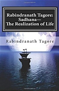 Rabindranath Tagore: Sadhana--The Realization of Life (Paperback)