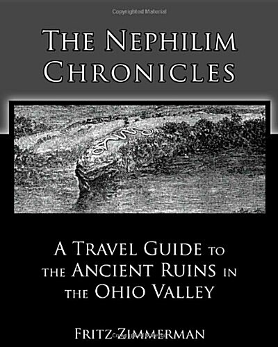The Nephilim Chronicles: A Travel Guide to the Ancient Ruins in the Ohio Valley (Paperback)