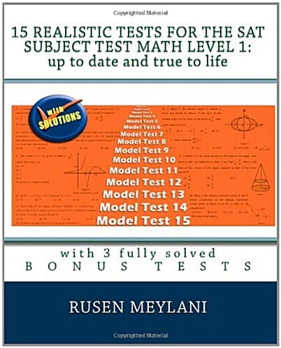 15 Realistic Tests for the SAT Subject Test Math Level 1: Up to Date and True to Life: With 3 Fully Solved Bonus Tests (Paperback)