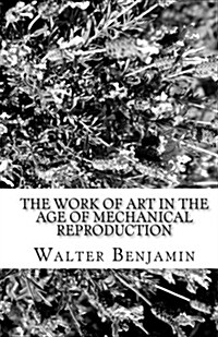 The Work of Art in the Age of Mechanical Reproduction (Paperback)