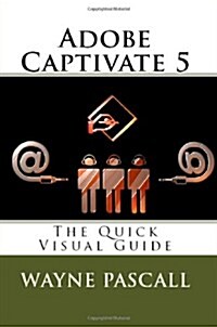 Adobe Captivate 5: The Quick Visual Guide (Paperback)