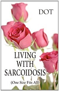 Living with Sarcoidosis: (One Size Fits All) (Paperback)