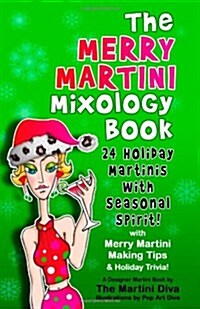 The Merry Martini Mixology Book: 24 Holiday Martinis with Seasonal Spirit! (Paperback)