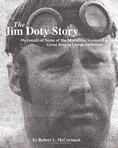 The Jim Doty Story: Accounts of Some of the Marathon Swims of a Great Boston Swimmer (Paperback)