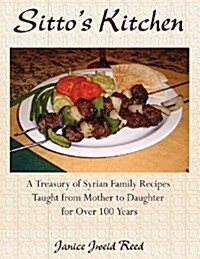 Sittos Kitchen: A Treasury of Syrian Family Recipes Taught from Mother to Daughter for Over 100 Years (Paperback)