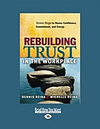 Rebuilding Trust in the Workplace: Seven Steps to Renew Confidence, Commitment, and Energy (Large Print 16pt) (Paperback, 16th)