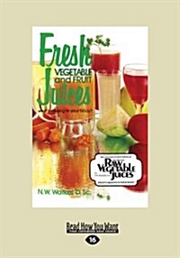 Fresh Vegetable and Fruit Juices: Whats Missing in Your Body? (Large Print 16pt) (Paperback, 16)