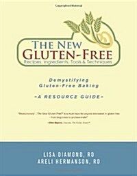 The New Gluten-Free Recipes, Ingredients, Tools and Techniques: Demystifying Gluten-Free Baking - A Resource Guide (Paperback)