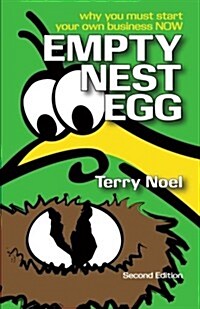 Empty Nest Egg Second Edition: Why You Must Start Your Own Business Now (Paperback)