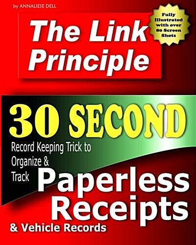 The Link Principle: 30 Second Record Keeping Trick to Organize and Track Paperless Receipts and Vehicle Records (Paperback)