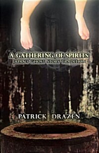A Gathering of Spirits: Japans Ghost Story Tradition: From Folklore and Kabuki to Anime and Manga (Paperback)
