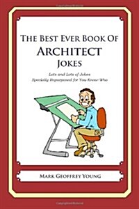 The Best Ever Book of Architect Jokes: Lots and Lots of Jokes Specially Repurposed for You-Know-Who (Paperback)