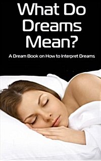 What Do Dreams Mean?: A Dream Book on How to Interpret Dreams (Paperback)
