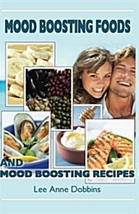 Mood Boosting Foods and Mood Boosting Recipes (Paperback)