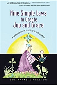 Nine Simple Laws to Create Joy and Grace: A Comprehensive Guide to Manifestation (Paperback)
