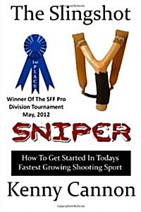 Slingshot Sniper: How To Master The Art Of Slingshot Shooting (Paperback)