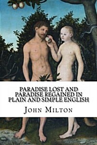 Paradise Lost and Paradise Regained In Plain and Simple English: A Modern Translation and the Original Version (Paperback)