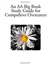 An AA Big Book Study Guide for Compulsive Overeaters (Paperback)