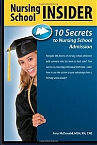 Nursing School Insider: 10 Secrets to Nursing School Admission (Paperback)