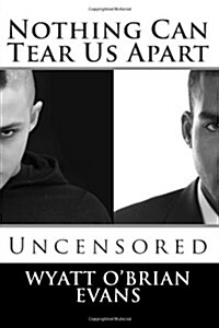 Nothing Can Tear Us Apart - Uncensored (Paperback)