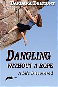 Dangling Without a Rope: A Life Discovered (Paperback)