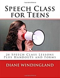 Speech Class for Teens: 28 Speech Class Lessons Plus Handouts and Forms (Paperback)