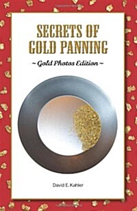 Secrets of Gold Panning: Gold Photos Edition (Paperback)