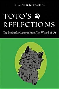 Totos Reflections: The Leadership Lessons from the Wizard of Oz (Paperback)