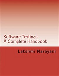 Software Testing - A Complete Handbook: Your Key to Enter the World of Software Testing... (Paperback)
