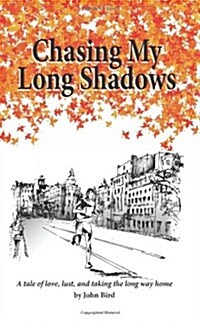 Chasing My Long Shadows: A tale of love, lust, and taking the long way home (Paperback)