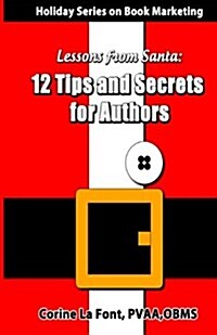 Holiday Series on Book Marketing: Lessons from Santa: 12 Tips and Secrets for Authors (Paperback)