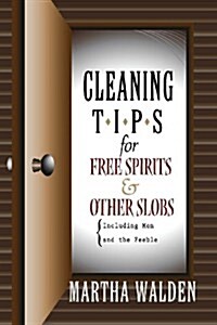 Cleaning Tips for Free Spirits and Other Slobs, Including Men and the Feeble (Paperback)