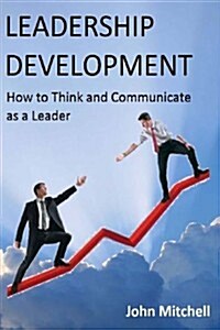 Leadership Development: How to Think and Communicate as a Leader (Paperback)