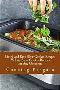 Quick and Easy Slow Cooker Recipes - 25 Easy Slow Cooker Recipes for Any Occasion (Paperback)