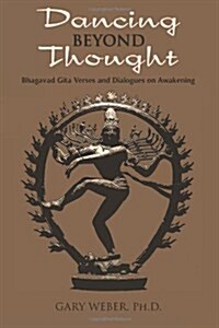 Dancing Beyond Thought: Bhagavad Gita Verses and Dialogues on Awakening (Paperback)