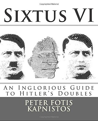 Sixtus VI: An Inglorious Guide to Hitlers Doubles (PDF Free Version) (Volume 1) (Paperback, 1st)