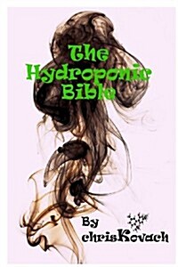 The Hydroponic Bible (Paperback)