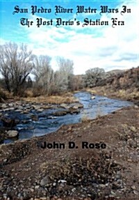 San Pedro River Water Wars in the Post Drews Station Era (Paperback)