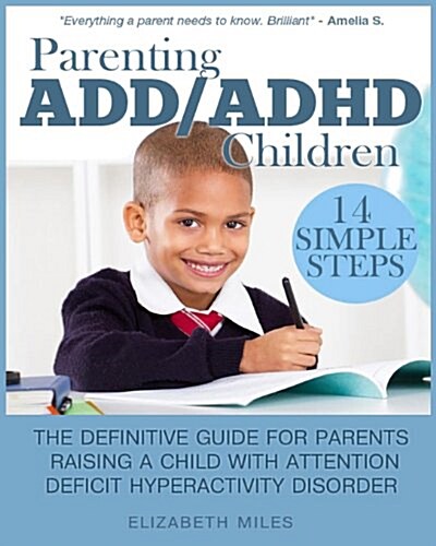 Parenting ADD/ADHD Children: Step-By-Step Guide for Parents Raising a Child with Attention Deficit Hyperactivity Disorder (Paperback)