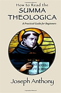 How to Read the Summa Theologica: A Practical Guide for Beginners (Paperback)