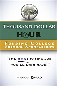 Thousand Dollar Hour: Funding College Through Scholarships (Paperback, 1st)