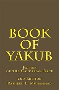 Book of Yakub: Father of the Caucasian People (Paperback)