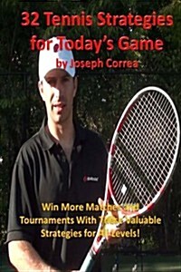 32 Tennis Strategies for Todays Game: The 32 Most Valuable Tennis Strategies You Will Ever Learn! (Paperback)
