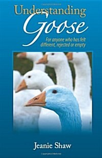 Understanding Goose: For Anyone Who Has Felt Different, Rejected or Empty (Paperback)