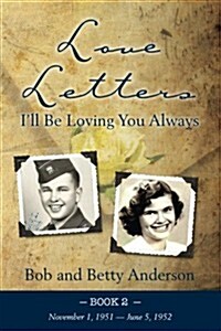 Love Letters: Ill Be Loving You Always (Bob and Betty Letters) (Volume 2) (Paperback, 1st)