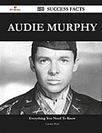 Audie Murphy 190 Success Facts - Everything You Need to Know about Audie Murphy (Paperback)