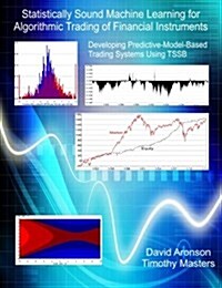 Statistically Sound Machine Learning for Algorithmic Trading of Financial Instruments: Developing Predictive-Model-Based Trading Systems Using Tssb (Paperback)