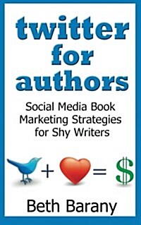 Twitter for Authors: Social Media Book Marketing Strategies for Shy Writers (Paperback)