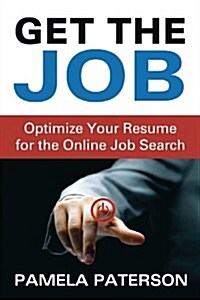 Get the Job: Optimize Your Resume for the Online Job Search (Paperback)