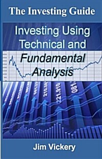 The Investing Guide: Investing Using Technical and Fundamental Analysis (Paperback)